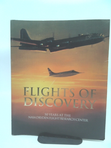 Flights of Discovery : 50 Years at the NASA Dryden Flight Research Center