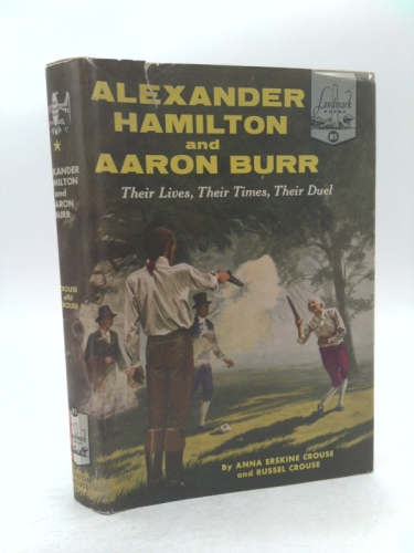Alexander Hamilton and Aaron Burr: Their Lives, Their Times, Their Duel