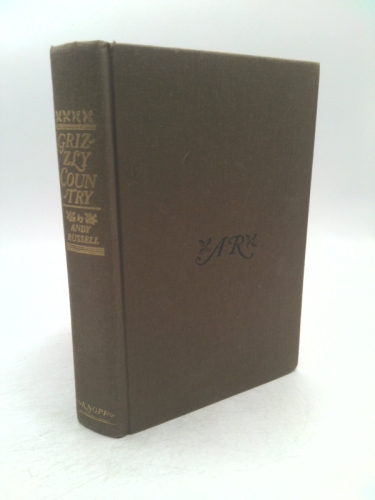 Grizzly Country: A Many-side View of the Grizzly Bear and the World in Which He Lives, By a Noted Guide, Hunter-Naturalist, and Photographer.