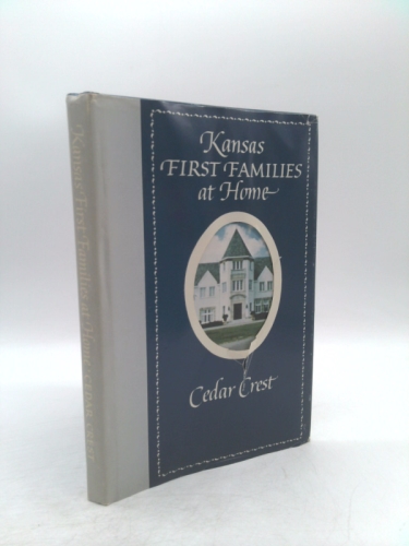 Kansas First Families at Home: Residences, Residents and Recipes