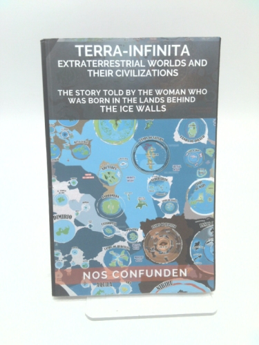 TERRA-INFINITA, Extraterrestrial Worlds and Their Civilizations: The Story told by the Woman Who Was Born in the Lands Behind the Ice Walls