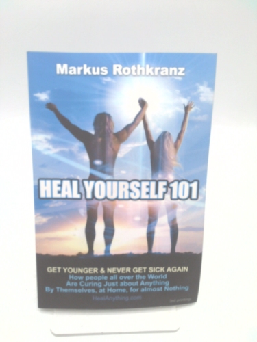 Heal Yourself 101: Get Younger & Never Get Sick Again by Markus Rothkranz (2011) Paperback