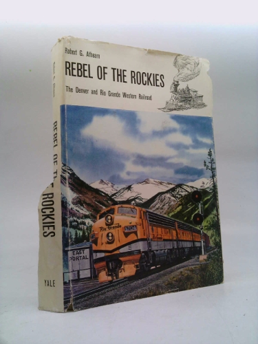 Rebel of the Rockies : The Denver and Rio Grande Western Railroad