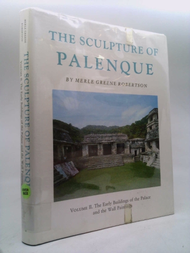 The Sculpture of Palenque: The Early Buildings of the Palace and the Wall Paintings (Sculpture of Palenque)
