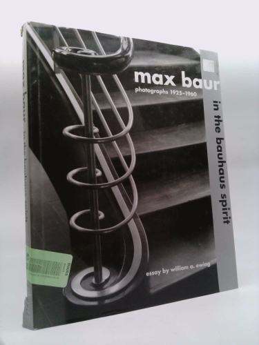 Max Baur: In the Bauhaus Spirit: Photographs 1925-1960