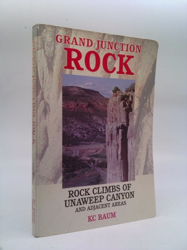 Grand Junction rock: Rock climbs of Unaweep Canyon and adjacent areas