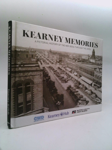 Kearney Memories: A Pictorial History of the mid-1800s through the 1930s
