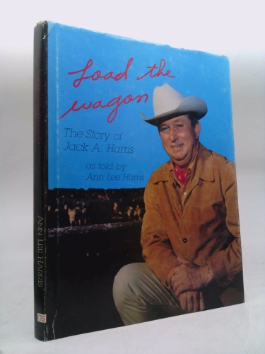 Load the Wagon: The Story of Jack A. Harris