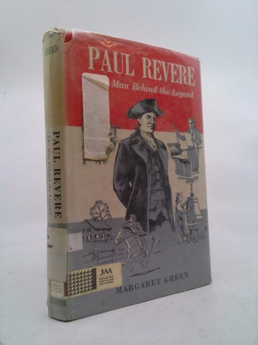 Paul Revere : The Man Behind the Legend