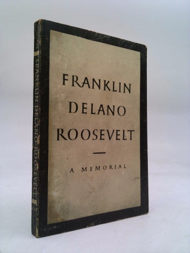 Franklin Delano Roosevelt: A Memorial