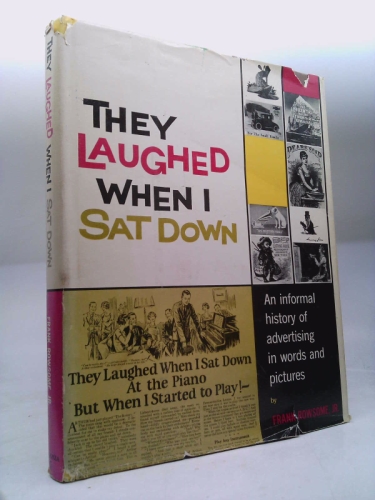 They Laughed When I Sat Down: An Informal History of Advertising in Words and Pictures