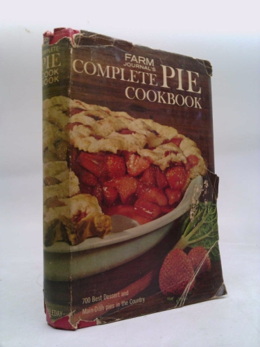 Farm Journal's Complete PIE cookbook: 700 Best Dessert and Main-Dish Pies in the Country