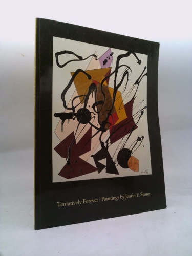 Tentatively Forever: Paintings by Justin F. Stone