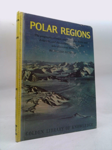 The polar regions: The geography, climate, and life of the Arctic and Antarctic, and the explorers and scientists who discovered them