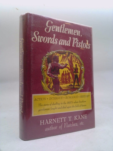 Gentlemen, Swords and Pistols: The Story of Duelling in the 1800's in the South