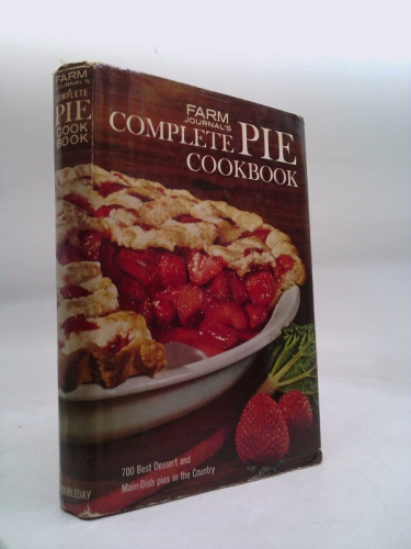 Farm Journal's Complete PIE cookbook: 700 Best Dessert and Main-Dish Pies in the Country