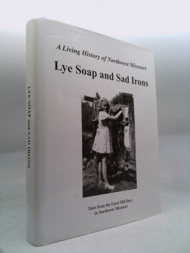 A Living History of Northwest Missouri Lye Soap and Sad Irons