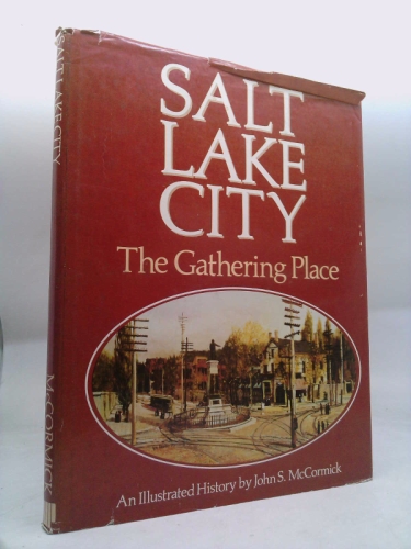 Salt Lake City: The gathering place : an illustrated history