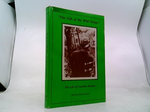 The Gift of the Wild Things: The Life of Caroline Dormon
