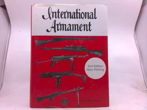 International Armament: With History, Data, Technical Information and Photographs of Over 400 Weapons, Volumes I & Ii