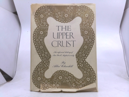 The upper crust;: An informal history of New York's highest society
