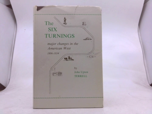 The six turnings; major changes in the American West, 1806-1834