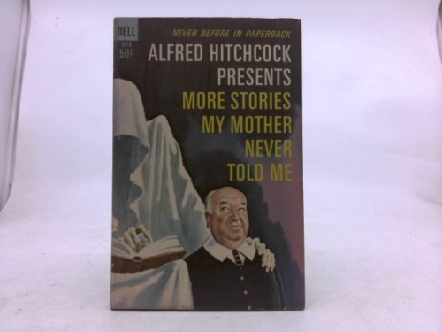 Alfred Hitchcock Presents More Stories My Mother Never Told Me