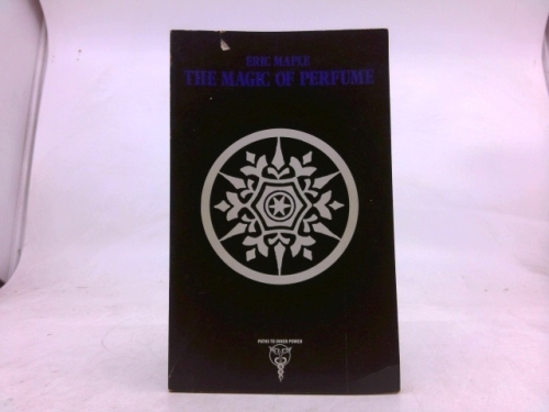 THE MAGIC OF PERFUME: Aromatics and Their Esoteric Significance