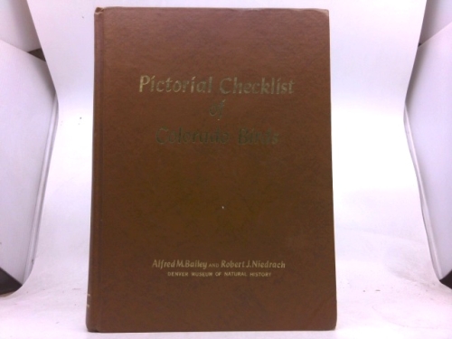 Pictorial Checklist of Colorado Birds: With Brief Notes on the Status of Each Species in Neighboring States of Nebraska, Kansas, New Mexico, Utah, and Wyoming.