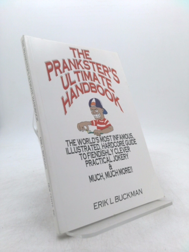 The Prankster's Ultimate Handbook: The World's Most Infamous, Illustrated, Hardcore Guide to Fiendishly Clever Practical Jokery & Much, Much More!!