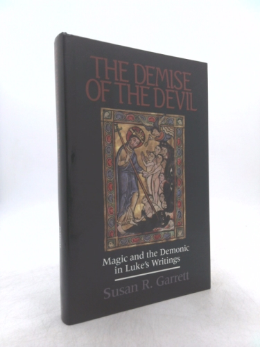 The Demise of the Devil: Magic and the Demonic in Luke's Writings