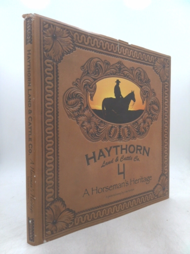 Haythorn Land & Cattle Co.; a Horseman's Heritage; a Pictorial Essay By Lisa Norman
