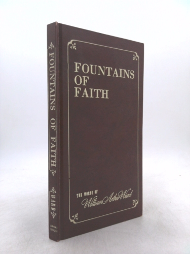 Fountains of faith;: The words of William Arthur Ward