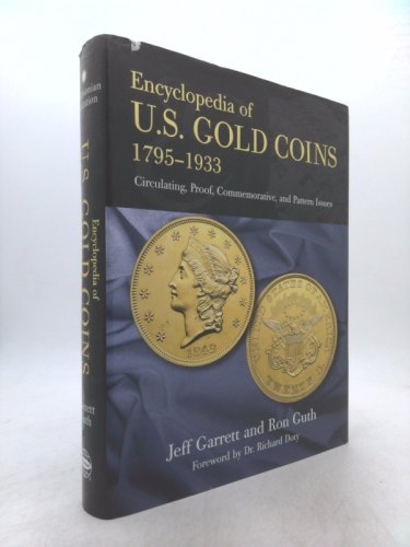 Encyclopedia of U.S. Gold Coins: 1795 - 1933, Circulating, Proof, Commemorative, and Pattern Issues