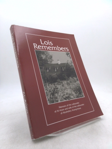 Lois Remembers: Memoirs of the Co-Founder of Al-Anon and Wife of the Co-Founder of Alcoholics Anonymous.