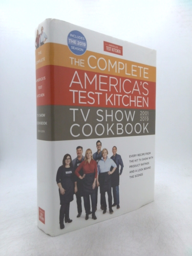 The Complete America's Test Kitchen TV Show Cookbook 2001 - 2019: Every Recipe from the Hit TV Show with Product Ratings and a Look Behind the Scenes