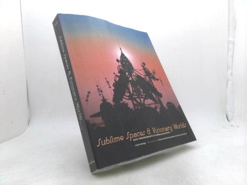 Sublime Spaces and Visionary Worlds: Built Environments of Vernacular Artists