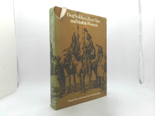 Dog Soldiers, Bear Men and Buffalo Women: A Study of the Societies and Cults of the Plains Indians