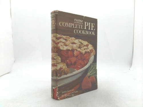 Farm Journal's Complete PIE cookbook: 700 Best Dessert and Main-Dish Pies in the Country