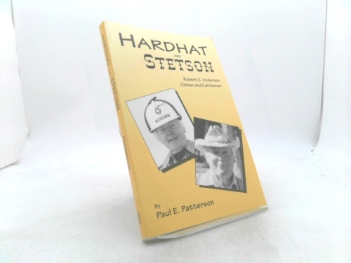 Hardhat and Stetson: Robert O. Anderson, Oilman and Cattleman