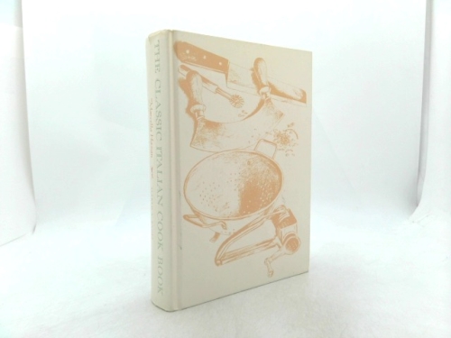 The Classic Italian Cook Book: The Art of Italian Cooking and the Italian Art of Eating