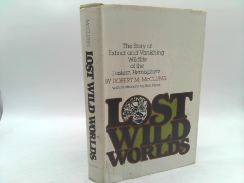 Lost Wild Worlds: The Story of Extinct and Vanishing Wildlife of the Eastern Hemisphere