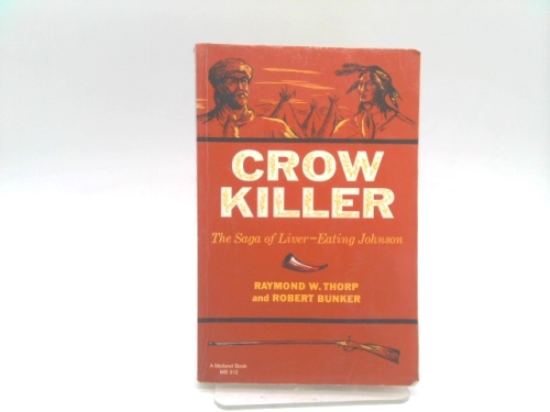 Crow Killer: The Saga of Liver-Eating Johnson