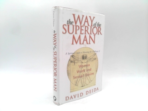 The Way of the Superior Man : A Spiritual Guide to Mastering the Challenges of Women, Work, and Sexual Desire