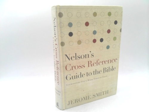 Nelson's Cross-Reference Guide to the Bible: Illuminating God's Word Verse-By-Verse