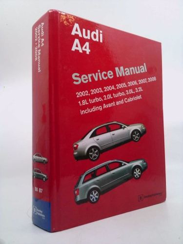 Audi A4 (B6, B7) Service Manual: 2002, 2003, 2004, 2005, 2006, 2007, 2008: 1. 8l Turbo, 2. 0l Turbo, 3. 0l, 3. 2l, Including Avant and Cabriolet