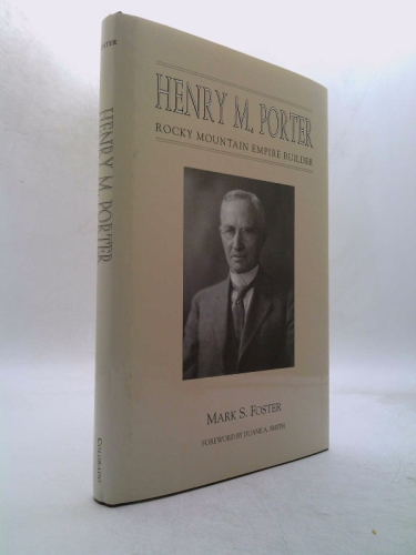 Henry M. Porter: Rocky Mountain Empire Builder