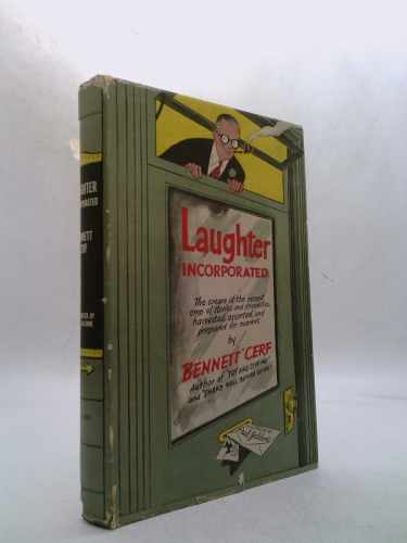 Laughter Incorporated: The cream of the recent crop of stories and anecdotes, harvested, assorted and prepared for market