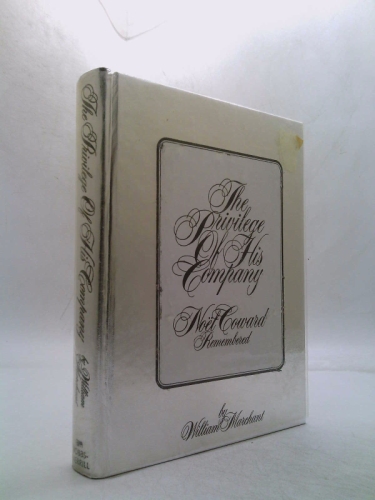 THE PRIVILEGE OF HIS COMPANY: NOEL COWARD REMEMEBERED