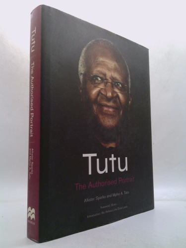 Tutu: The Authorised Portrait of Desmond Tutu, with a foreword by His Holiness the Dalai Lama by Sparks, Allister, Tutu, Mpho (2011) Hardcover